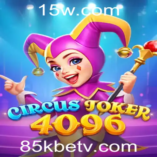 Descubra o Mundo Fascinante de CircusJoker4096 e a Emoção do 85kbet